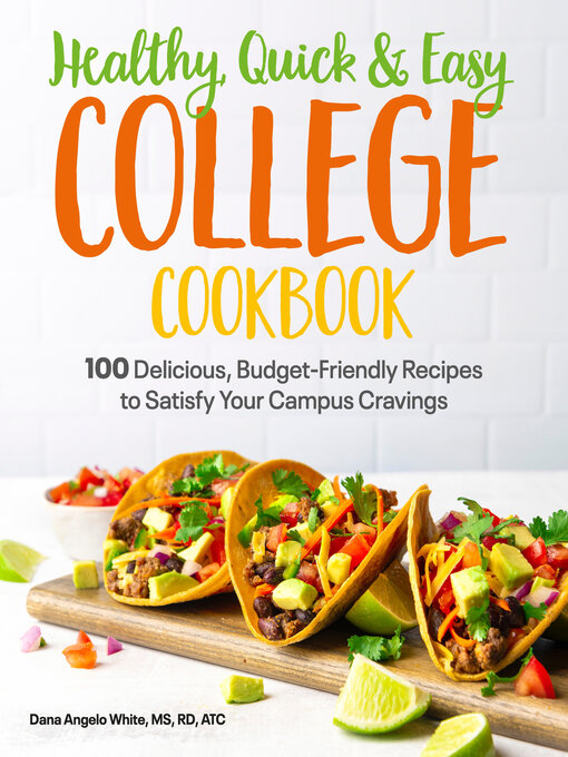 Title details for Healthy, Quick & Easy College Cookbook by White, Dana Angelo - Available